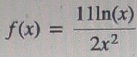 f(x)= 11ln (x)/2x^2 