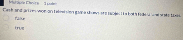 Cash and prizes won on television game shows are subject to both federal and state taxes.
false
true