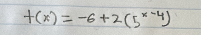 f(x)=-6+2(5^(x-4))