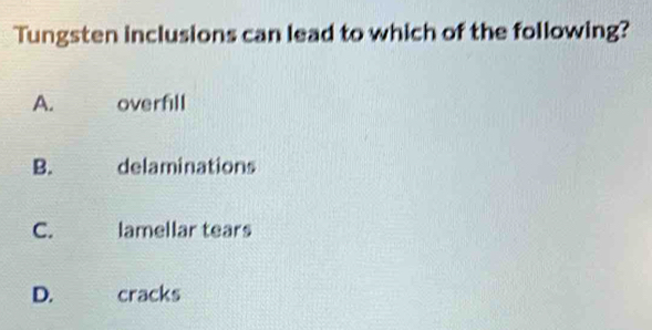 Solved: Tungsten inclusions can lead to which of the following? A ...