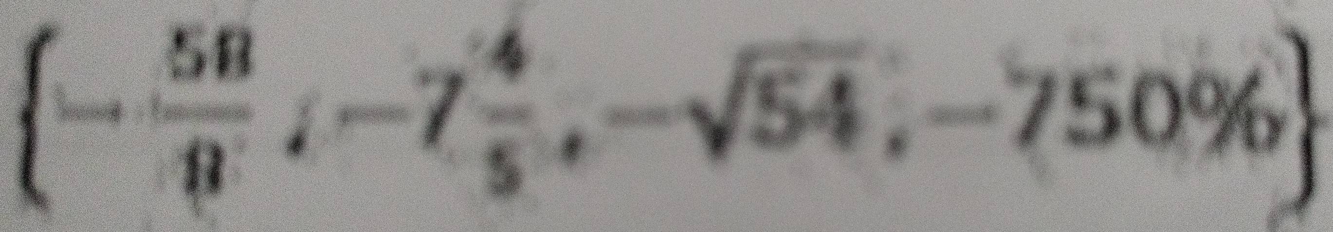  - 58/8 ;-7 4/5 ,-sqrt(54);-750% 