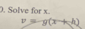 Solve for x.
v=g(x+h)