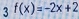 3 f(x)=-2x+2