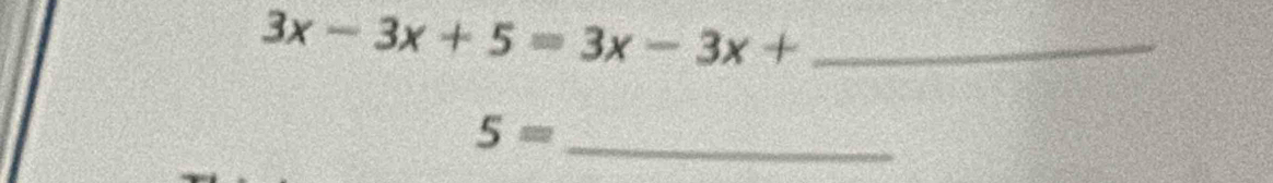 3x-3x+5=3x-3x+
5= _