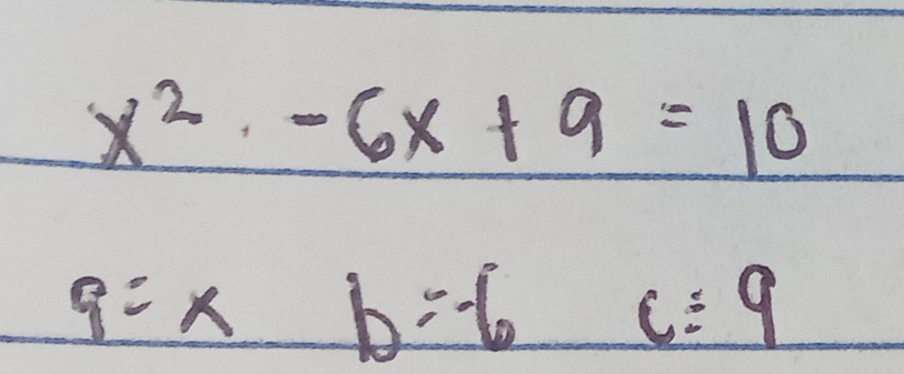 x^2-6x+9=10
q=xb=-6c=9