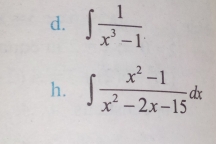 ∈t  1/x^3-1 
h. ∈t  (x^2-1)/x^2-2x-15 dx