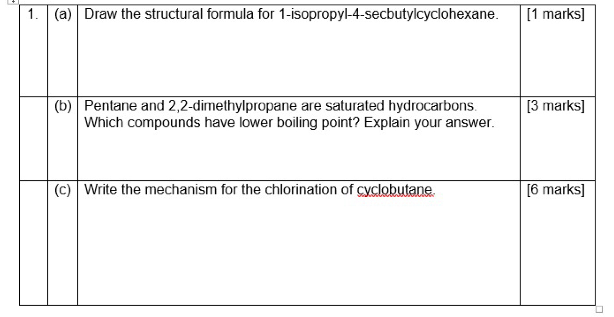 Draw the structural formula for 1-isopropyl -4 -secbutylcyclohexane. [1 marks]