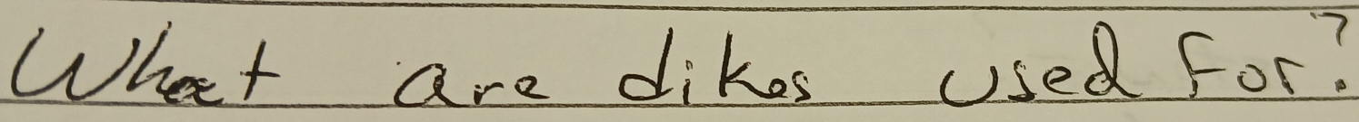 What are dikes used for?