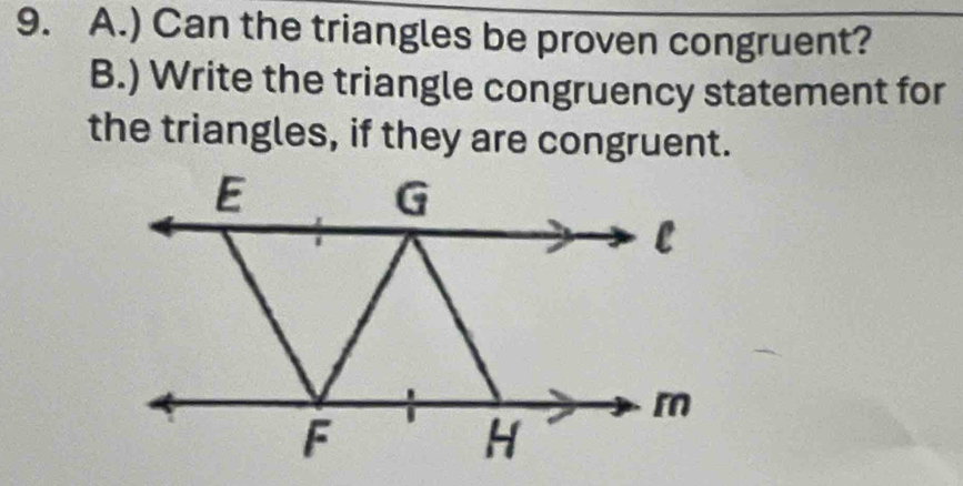 ) Can the triangles be proven congruent? 
B.) Write the triangle congruency statement for 
the triangles, if they are congruent.