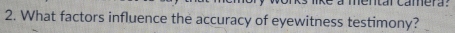 ntár camera: 
2. What factors influence the accuracy of eyewitness testimony?