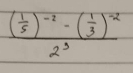 frac ( 1/5 )^-2-( 1/3 )^-22^3