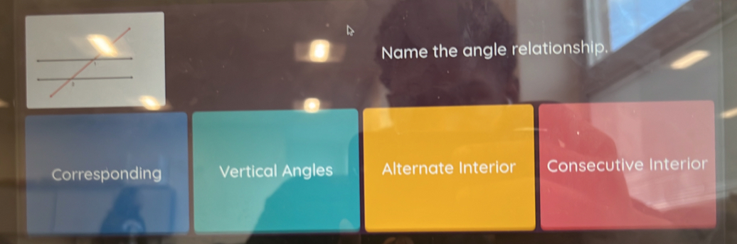 Name the angle relationship.
Corresponding Vertical Angles Alternate Interior Consecutive Interior