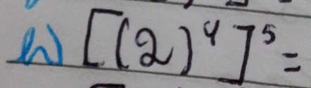 [(2)^4]^5=