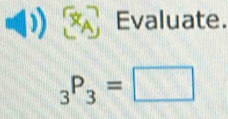 Evaluate.
_3P_3=□