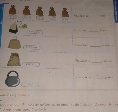 ete 
lián compró 15 libras de azúcar, 6, de arroz; 4, de frijoles y 12 onzas de uva 
Cuántas onzas compró en total?