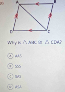 Why is △ ABC≌ △ CDA 7
AAAS
BSSS
CSAS
DASA