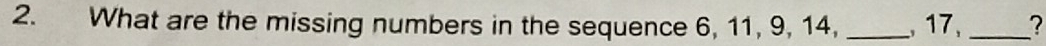 What are the missing numbers in the sequence 6, 11, 9, 14, _, 17, _?