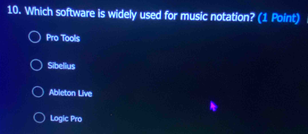 Which software is widely used for music notation? (1 Point)
Pro Tools
Sibelius
Ableton Live
Logic Pro