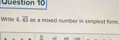 Write 4 .overline 45 as a mixed number in simplest form. 
+ n^(□) overline r