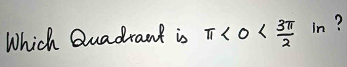 Which Quadrant is π <0< 3π /2  in?