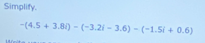 Simplify.
-(4.5+3.8i)-(-3.2i-3.6)-(-1.5i+0.6)