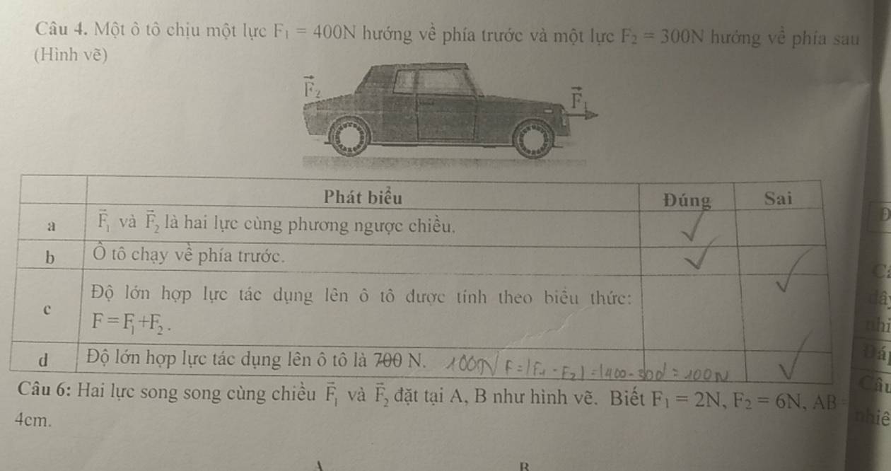 Một ô tô chịu một lực F_1=400N hướng về phía trước và một lực F_2=300N hướng về phía sau
(Hình vẽ)
C
a
hi
á
âu
ực song song cùng chiều vector F_1 và vector F_2 đặt tại A, B như hình vẽ. Biết F_1=2N,F_2=6N,AB=
4cm. nhiê
R