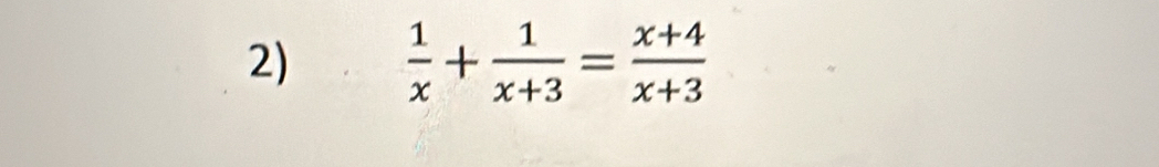  1/x + 1/x+3 = (x+4)/x+3 