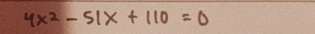 4x^2-51x+110=0