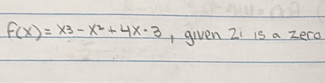 f(x)=x^3-x^2+4x· 3 , given Zi is a zero