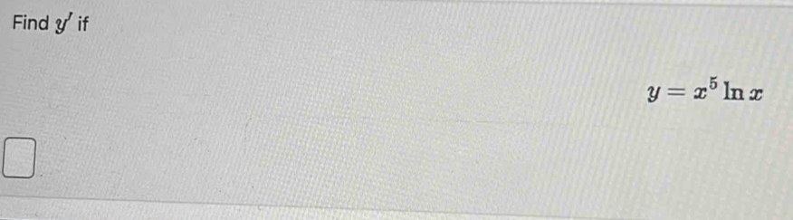 Find y' if
y=x^5ln x
□