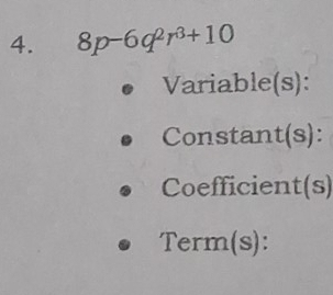 8p-6q^2r^3+10
Variable(s): 
Constant(s): 
Coefficient(s) 
Term(s):