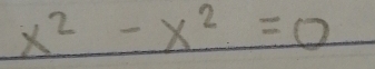 x^2-x^2=0