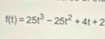 f(t)=25t^3-25t^2+4t+2