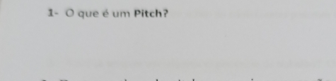 1- O que é um Pitch?