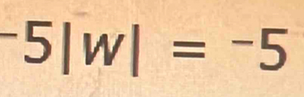 -5|w|=^-5