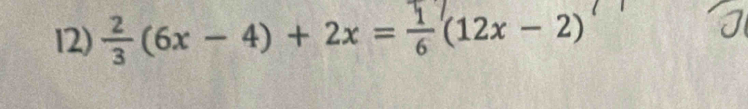 12) ÷(6x - 4) + 2x =÷(12x - 2)