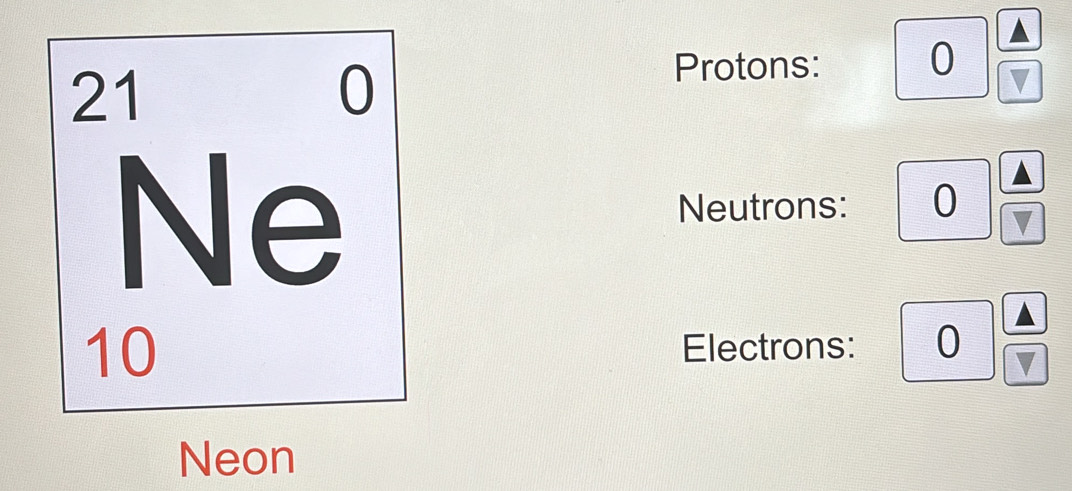 Protons: 0 ▼ 
Neutrons: 0 ▼ 
Electrons: 0 ▼ 
Neon