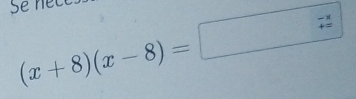 Se nếc
(x+8)(x-8)=□