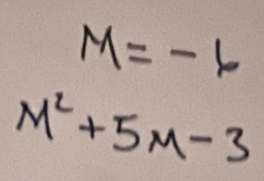 M=-6
M^2+5M-3