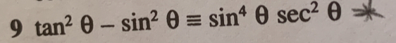 9 tan^2θ -sin^2θ equiv sin^4θ sec^2θ =x