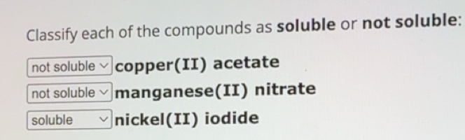 Solved: Classify each of the compounds as soluble or not soluble: not ...