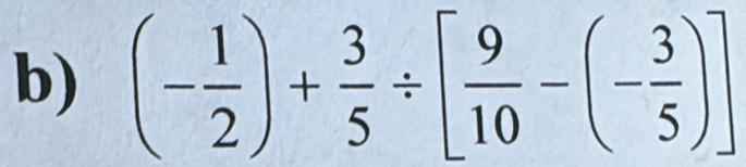 (- 1/2 )+ 3/5 / [ 9/10 -(- 3/5 )]