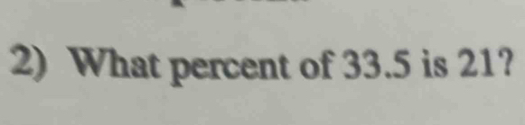 What percent of 33.5 is 21?