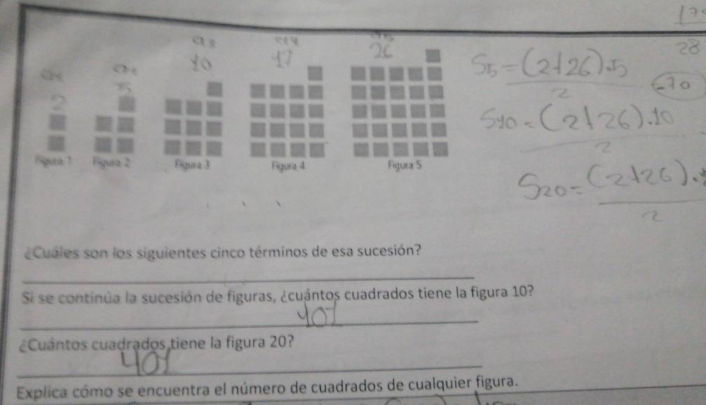 gura 2 Figura 3 Figura 4 Figura 5 
Cuales son los siguientes cinco términos de esa sucesión? 
_ 
Si se continúa la sucesión de figuras, ¿cuántos cuadrados tiene la figura 10? 
_ 
Cuántos cuadrados tiene la figura 20? 
_ 
Explica cómo se encuentra el número de cuadrados de cualquier figura.