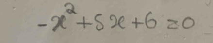 -x^2+5x+6=0