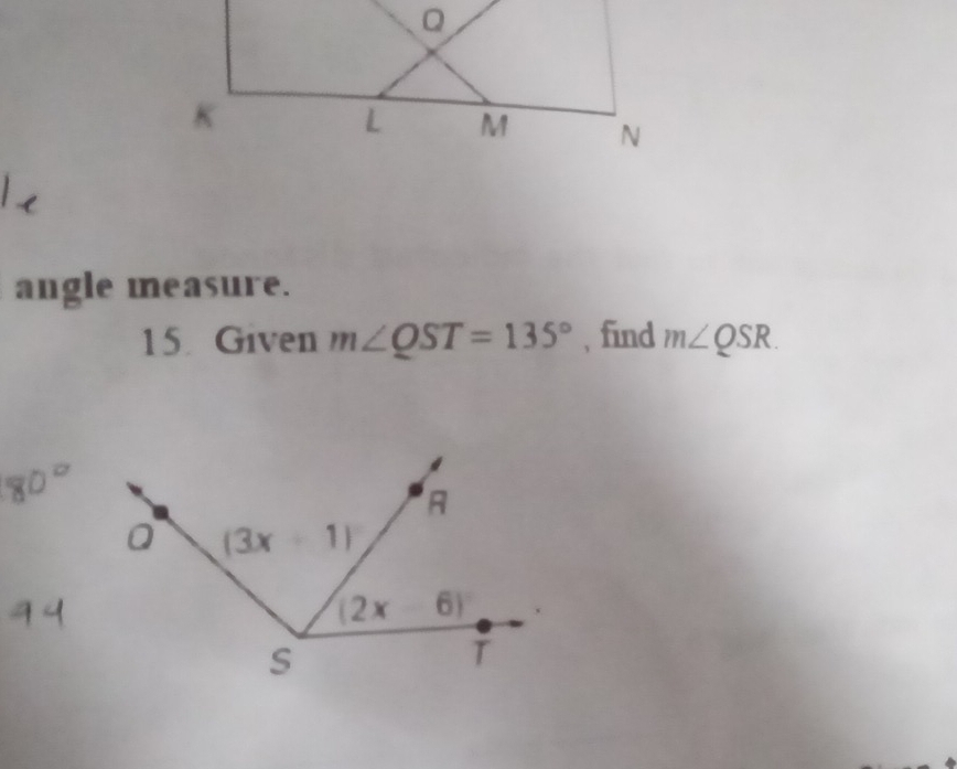 angle measure.
15. Given m∠ QST=135° , find m∠ QSR.