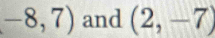 -8,7) and (2,-7)