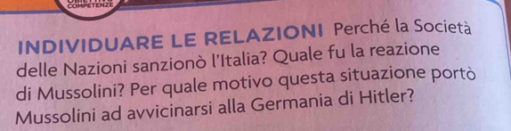 COmPETENZE 
INDIVIDUARE LE RELAZIONI Perché la Società 
delle Nazioni sanzionò l’Italia? Quale fu la reazione 
di Mussolini? Per quale motivo questa situazione portò 
Mussolini ad avvicinarsi alla Germania di Hitler?