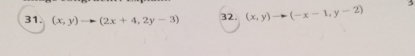 (x,y)to (2x+4,2y-3) 32. (x,y)to (-x-1,y-2)