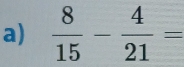  8/15 - 4/21 =